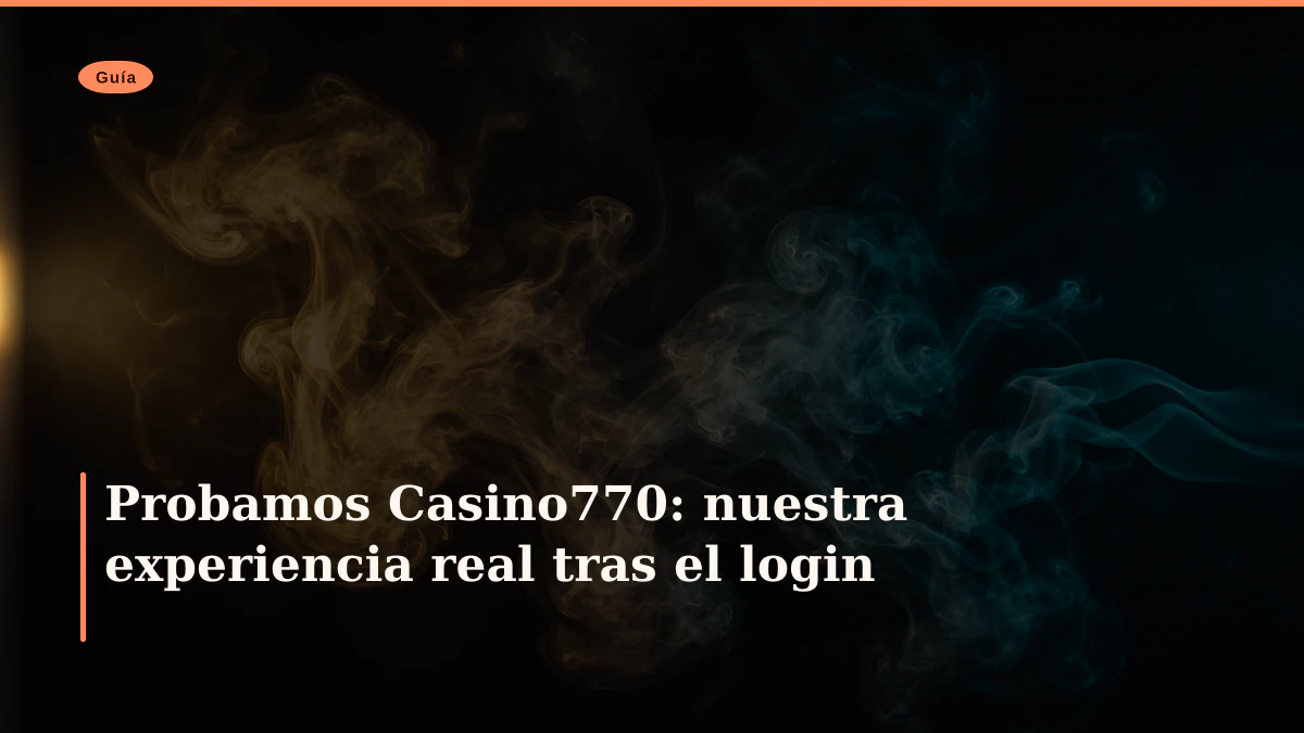 Probamos Casino770: nuestra experiencia real tras el login