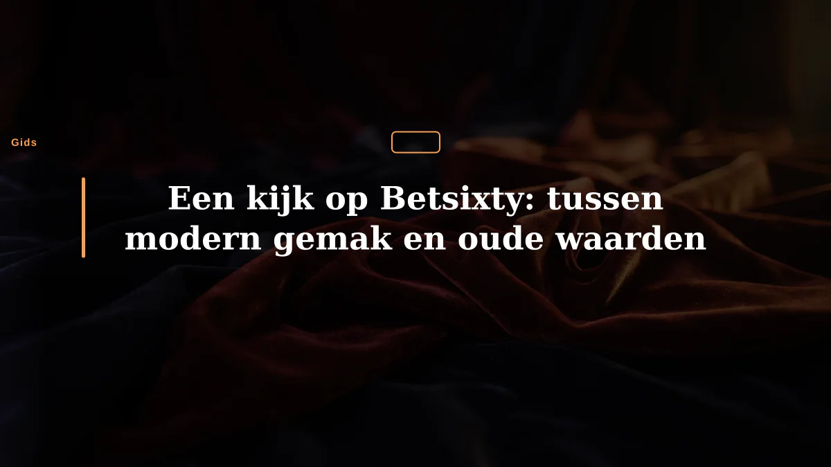 Een kijk op Betsixty: tussen modern gemak en oude waarden