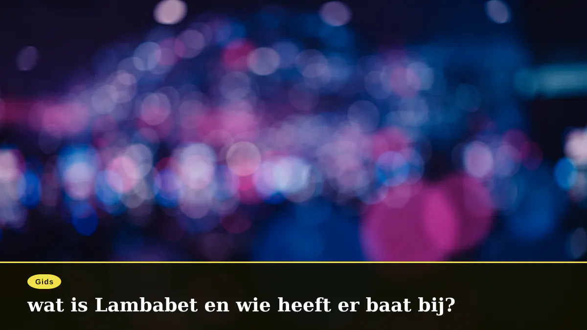 wat is Lambabet en wie heeft er baat bij?