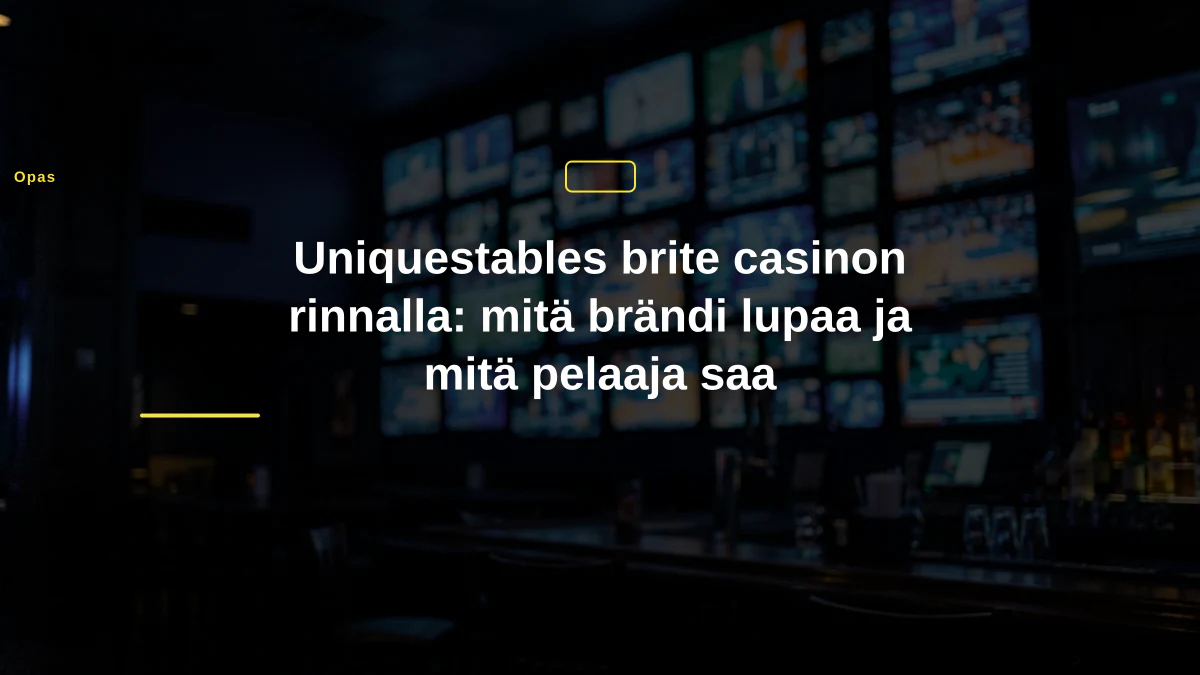 Uniquestables brite casinon rinnalla: mitä brändi lupaa ja mitä pelaaja saa