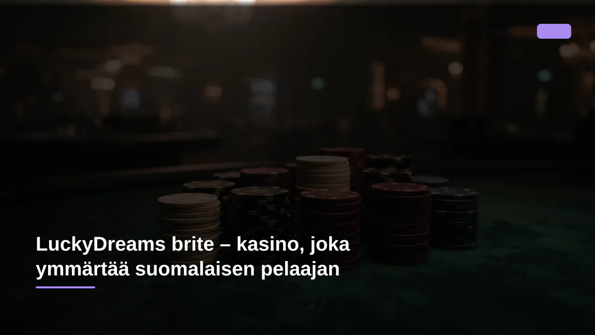 LuckyDreams brite – kasino, joka ymmärtää suomalaisen pelaajan