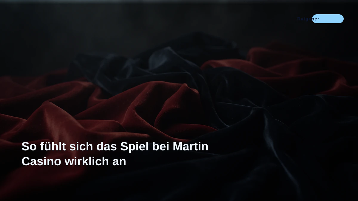 So fühlt sich das Spiel bei Martin Casino wirklich an