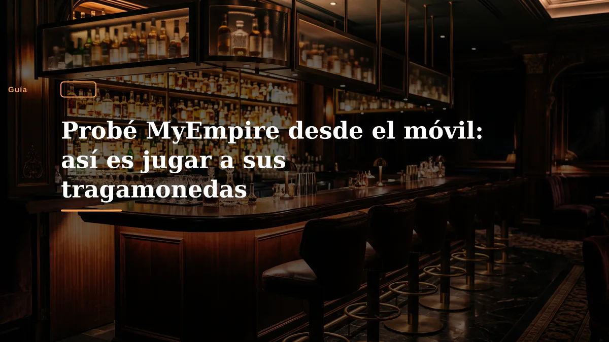 Probé MyEmpire desde el móvil: así es jugar a sus tragamonedas