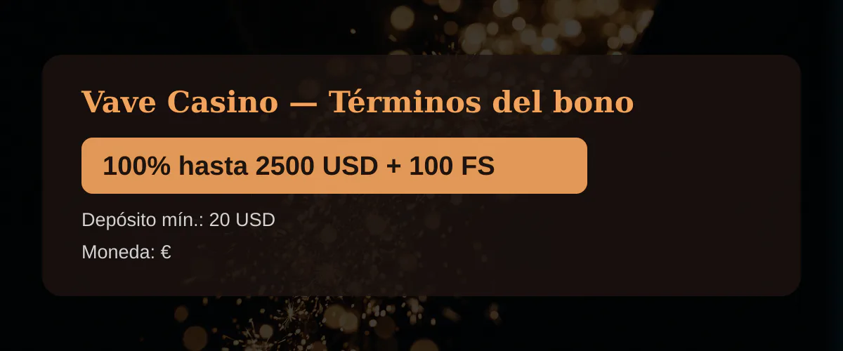 Vave Casino &mdash; T&eacute;rminos del bono: 100% hasta 2500 USD + 100 FS
