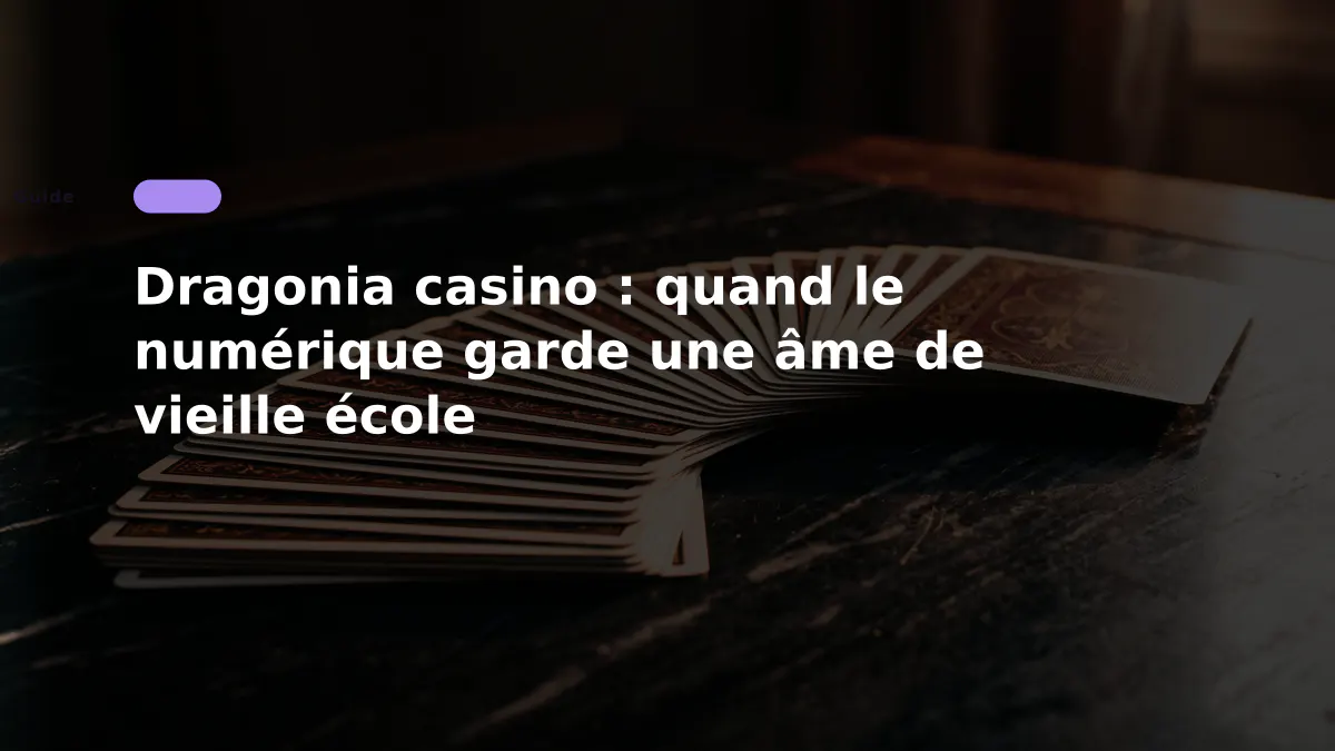 Dragonia casino : quand le numérique garde une âme de vieille école