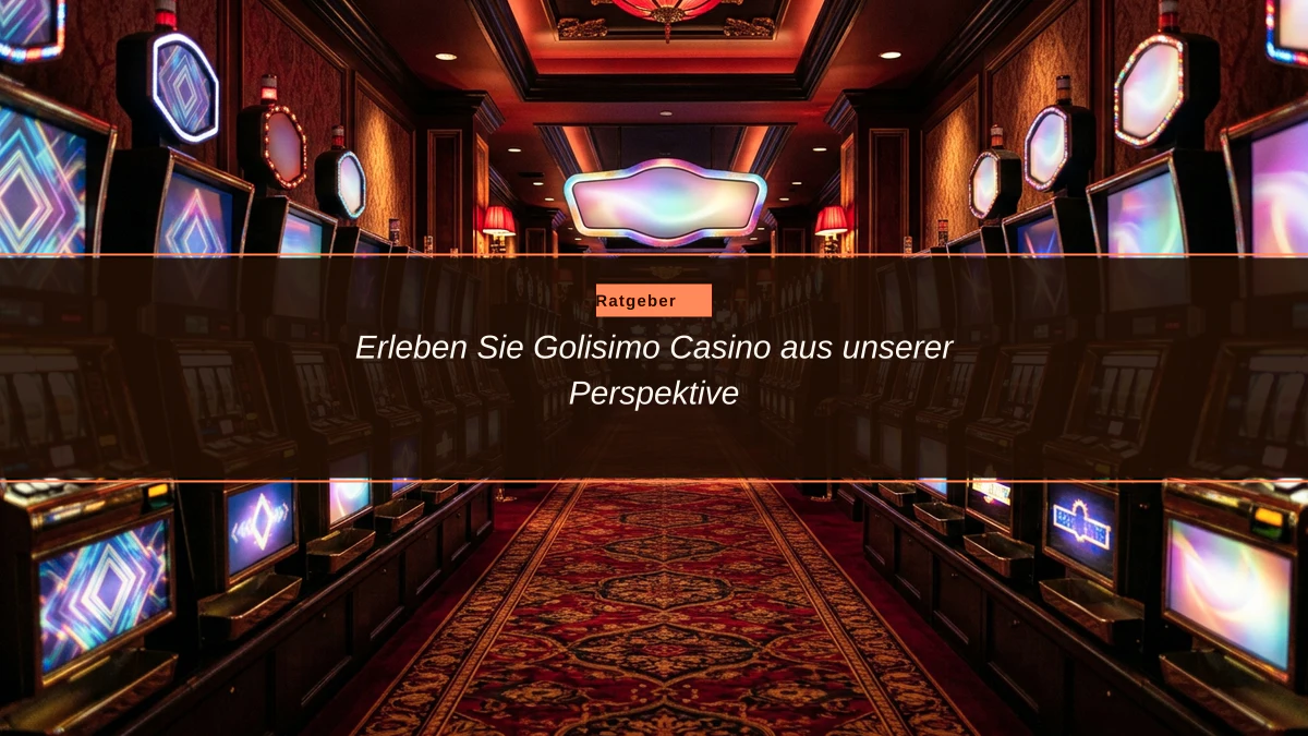 Erleben Sie Golisimo Casino aus unserer Perspektive