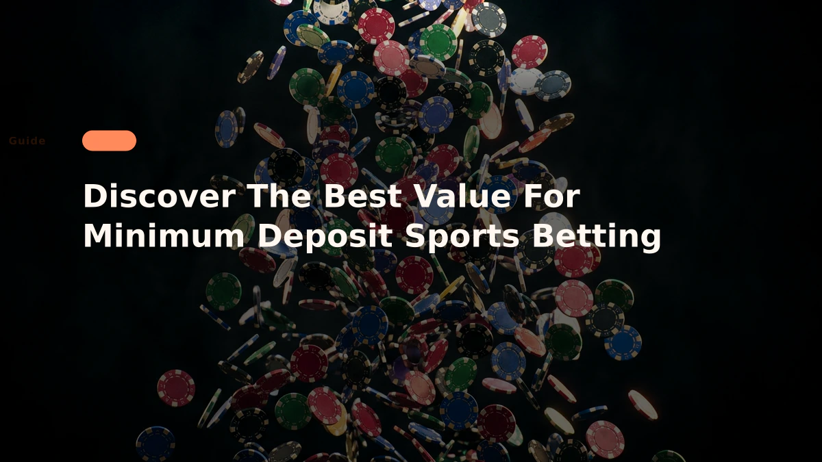 Discover The Best Value For Minimum Deposit Sports Betting