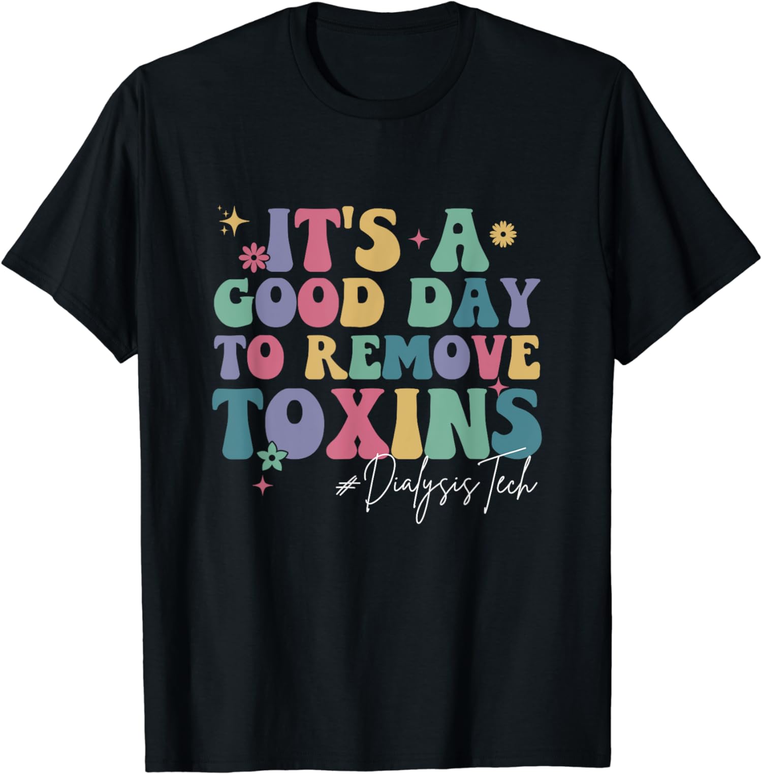 Groovy It’s A Good Day To Remove Toxins Dialysis Unisex T-Shirt