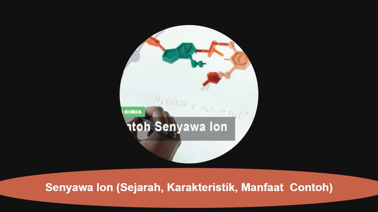 Senyawa Ion (Sejarah, Karakteristik, Manfaat  Contoh)