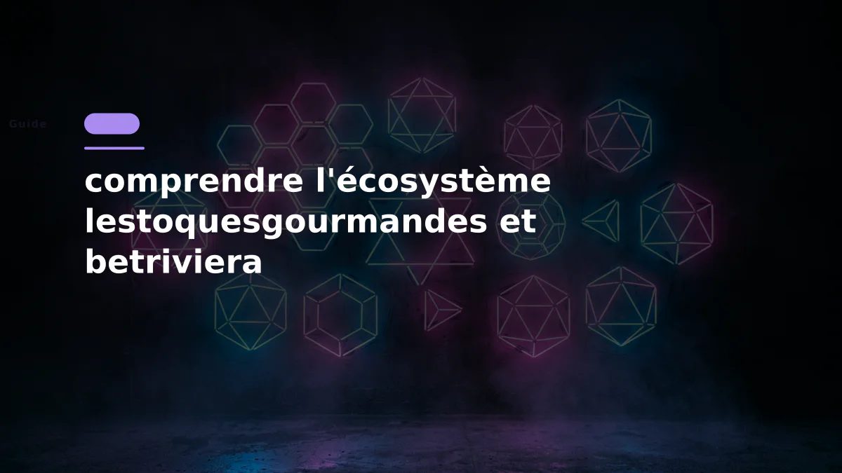 comprendre l'écosystème lestoquesgourmandes et betriviera