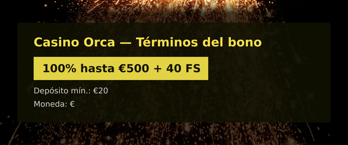 Casino Orca - T&eacute;rminos del bono: 100% hasta &euro;500 + 40 FS