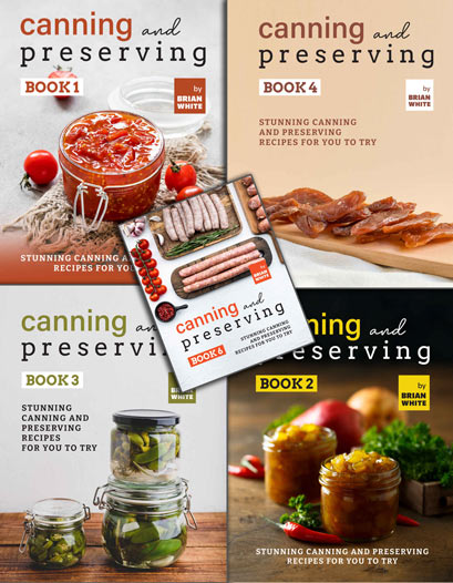 Canning and Preserving: Stunning Canning and Preserving Recipes for You to Try (Book 1�6)