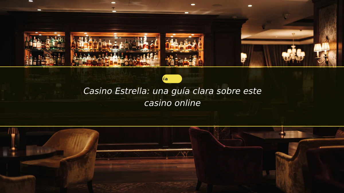 Casino Estrella: una guía clara sobre este casino online