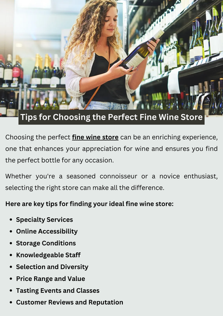 When selecting a fine wine store, consider factors like the store's reputation, selection, and knowledgeable staff. Look for stores with a diverse range of wines from various regions and price points. Additionally, prioritize stores with helpful and attentive staff who can offer personalized recommendations and assistance. Choosing the right fine wine store ensures a satisfying and enjoyable shopping experience for wine enthusiasts. To know more visit here https://www.goharvestmarket.com/our-story/beer-wine-and-spirits/