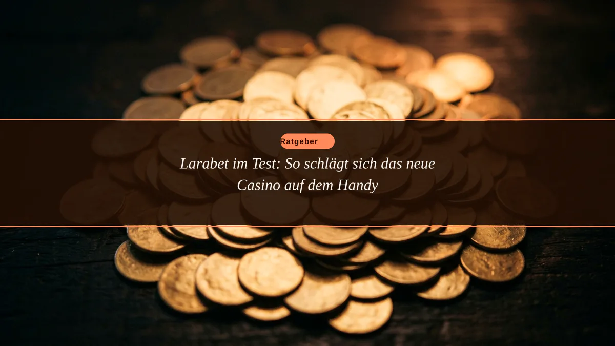 Larabet im Test: So schlägt sich das neue Casino auf dem Handy
