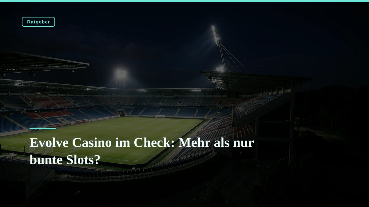 Evolve Casino im Check: Mehr als nur bunte Slots?