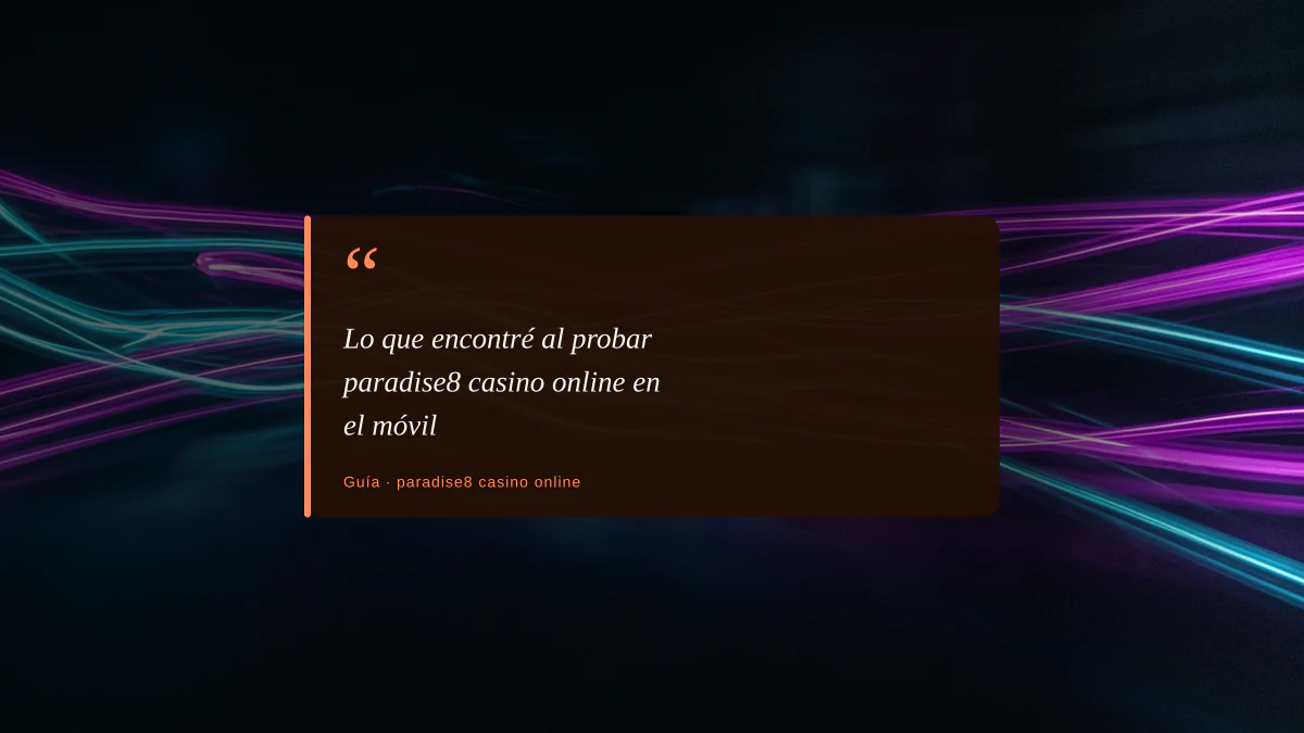Lo que encontré al probar paradise8 casino online en el móvil