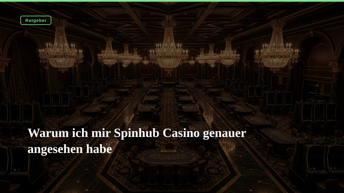 Warum ich mir Spinhub Casino genauer angesehen habe