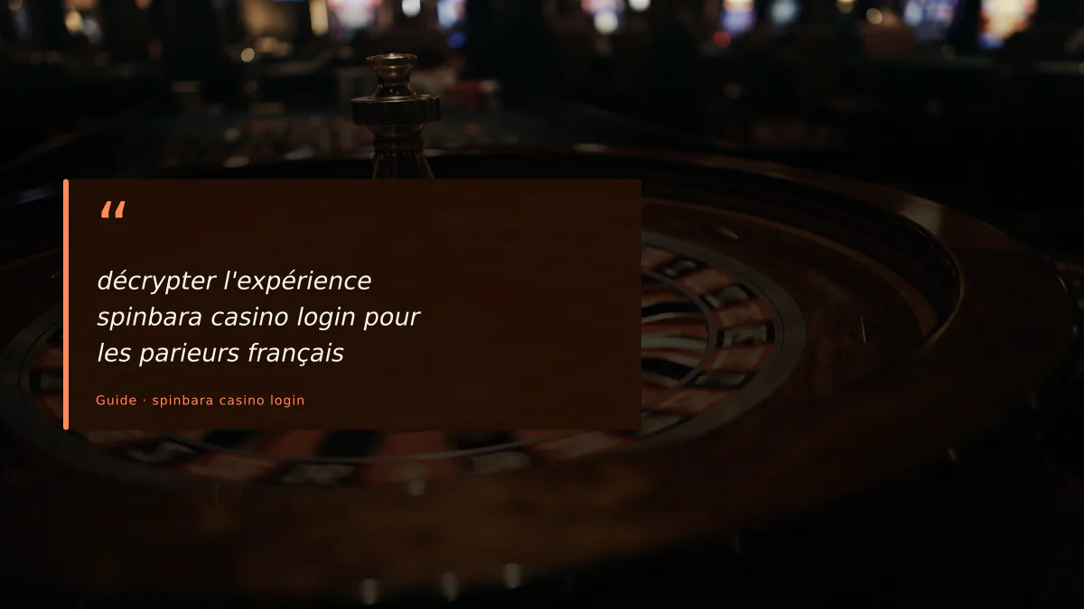 décrypter l'expérience spinbara casino login pour les parieurs français