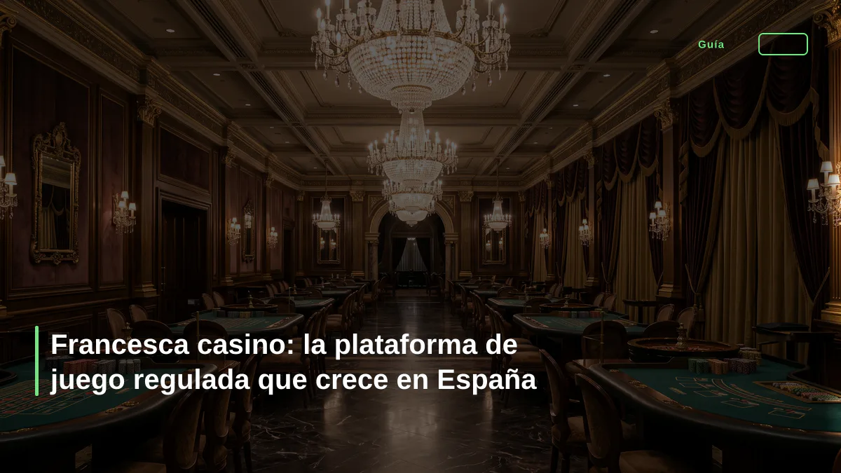 Francesca casino: la plataforma de juego regulada que crece en España