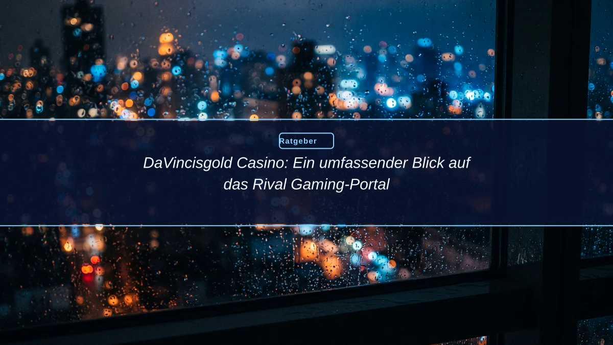 DaVincisgold Casino: Ein umfassender Blick auf das Rival Gaming-Portal