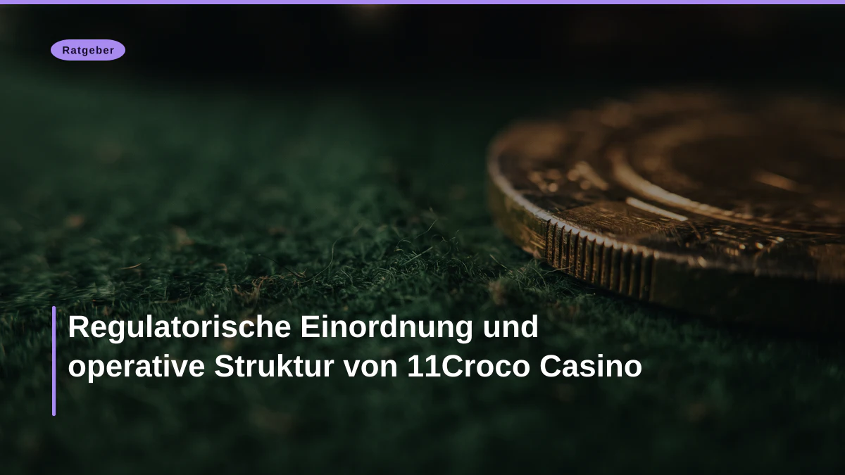 Regulatorische Einordnung und operative Struktur von 11Croco Casino