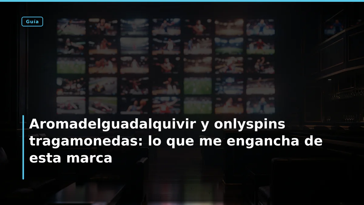 Aromadelguadalquivir y onlyspins tragamonedas: lo que me engancha de esta marca