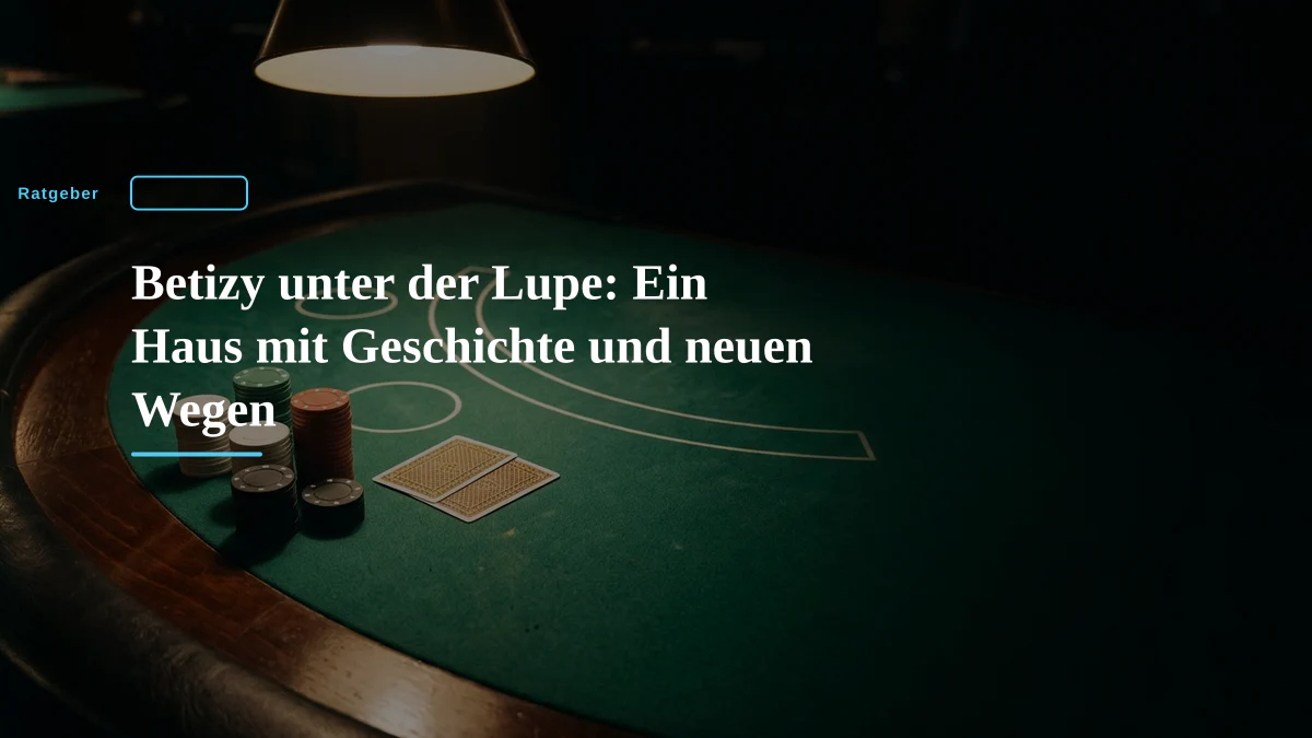 Betizy unter der Lupe: Ein Haus mit Geschichte und neuen Wegen