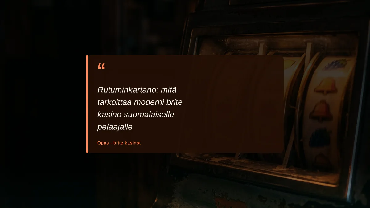 Rutuminkartano: mitä tarkoittaa moderni brite kasino suomalaiselle pelaajalle