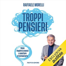 Raffaele Morelli – Troppi pensieri꞉ Come ripulire la mente e smettere di tormentarsi (2025) (mp3 – 128 kbps)