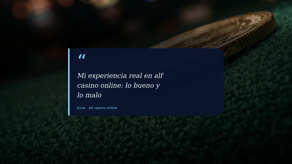 Mi experiencia real en alf casino online: lo bueno y lo malo