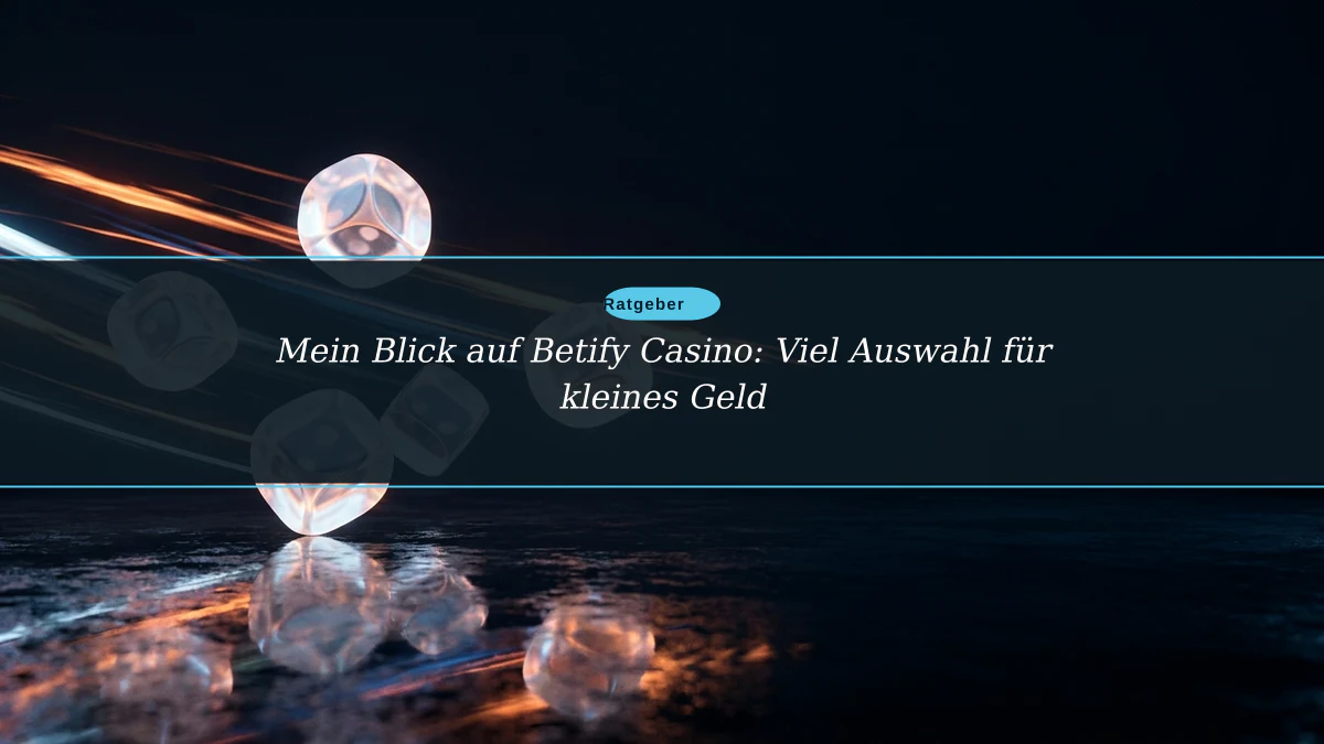 Mein Blick auf Betify Casino: Viel Auswahl für kleines Geld