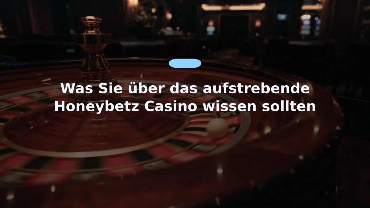 Was Sie über das aufstrebende Honeybetz Casino wissen sollten