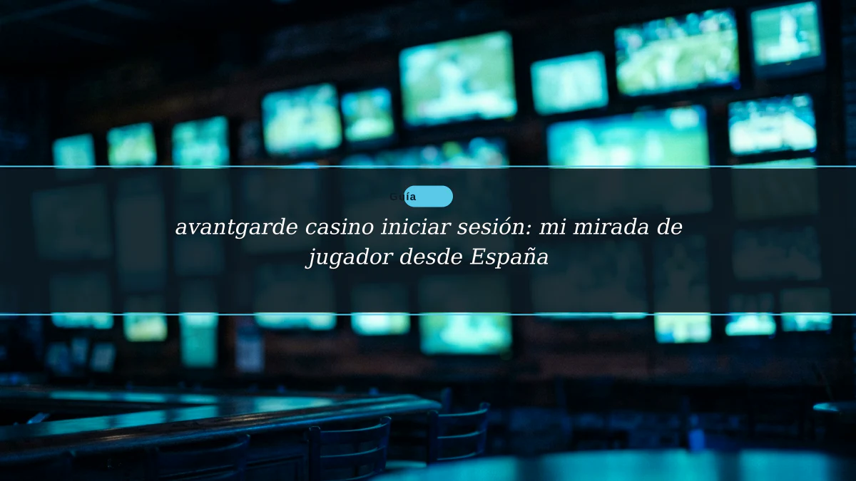 avantgarde casino iniciar sesión: mi mirada de jugador desde España