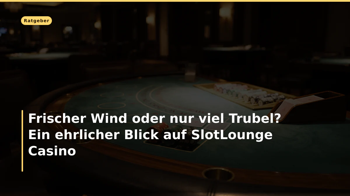 Frischer Wind oder nur viel Trubel? Ein ehrlicher Blick auf SlotLounge Casino