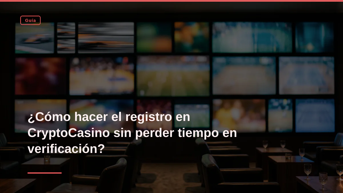 ¿Cómo hacer el registro en CryptoCasino sin perder tiempo en verificación?