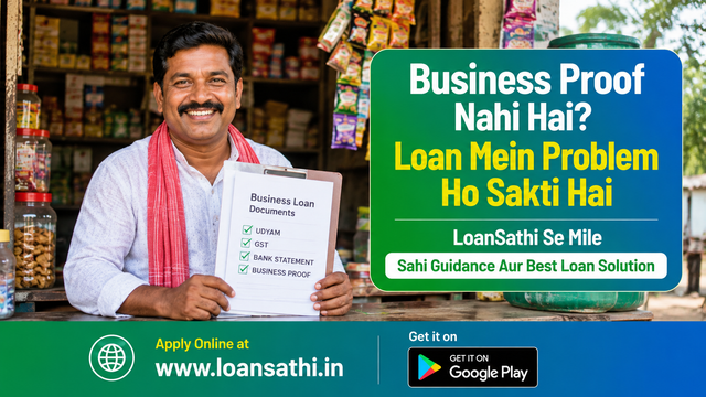 Business Proof Nahi Hai? Business Loan Kaise Milega? MSME Udyam, Cashflow & Approval Guide | Loansathi.in