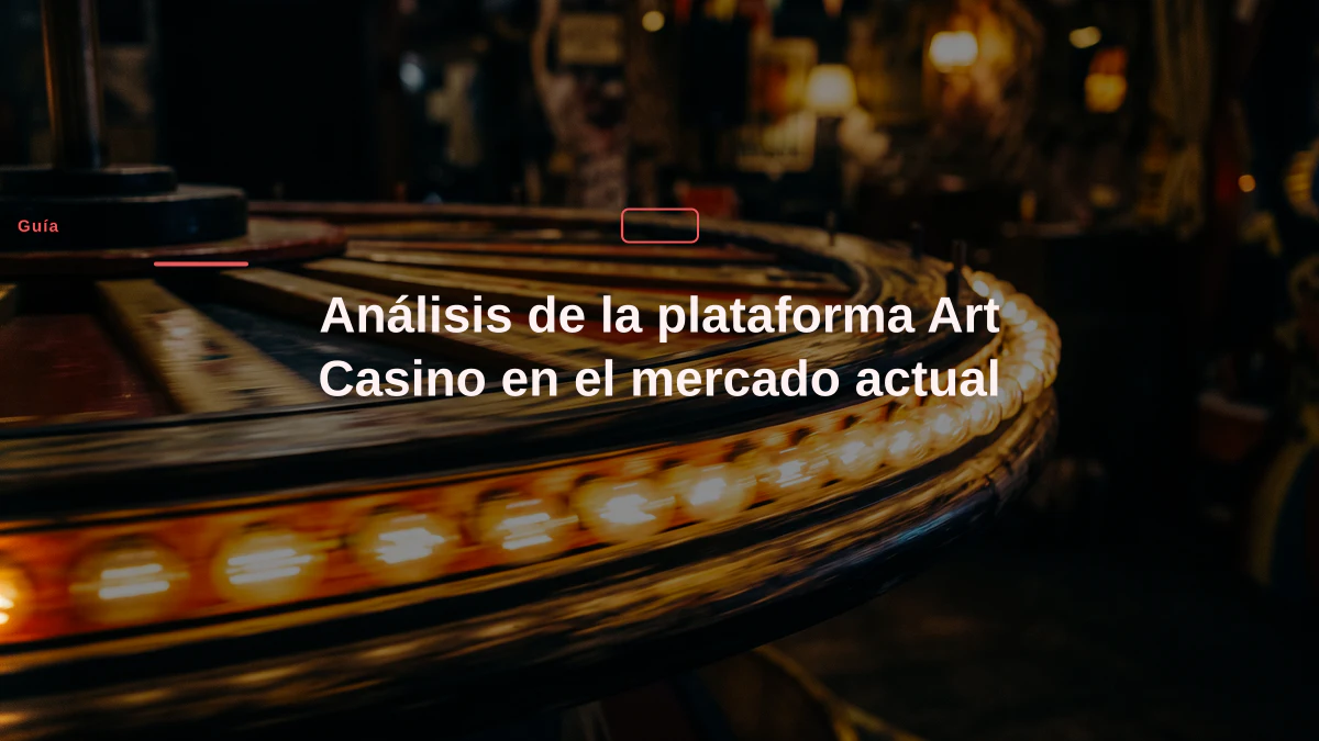 Análisis de la plataforma Art Casino en el mercado actual