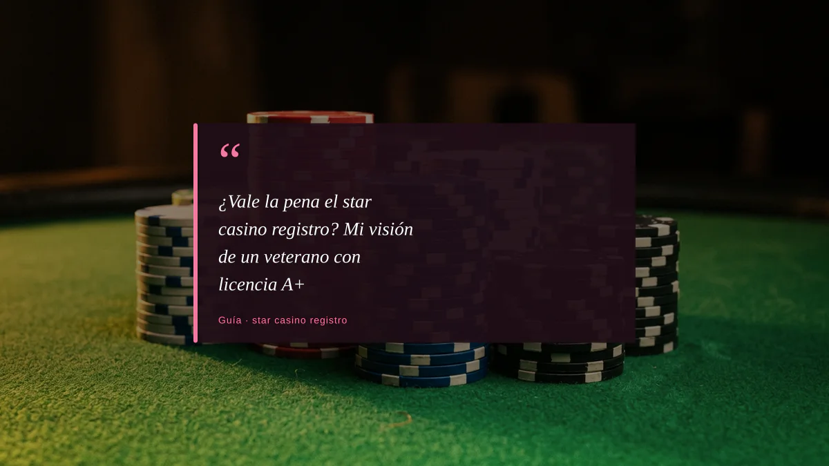 ¿Vale la pena el star casino registro? Mi visión de un veterano con licencia A+
