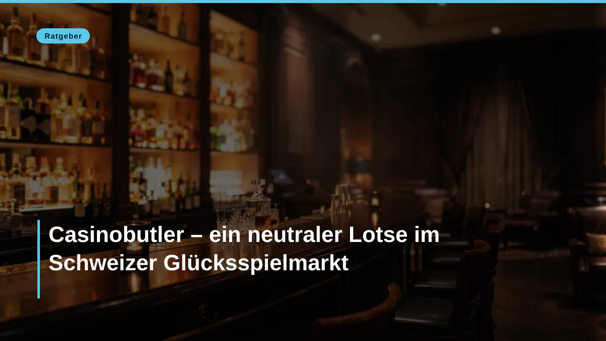 Casinobutler – ein neutraler Lotse im Schweizer Glücksspielmarkt