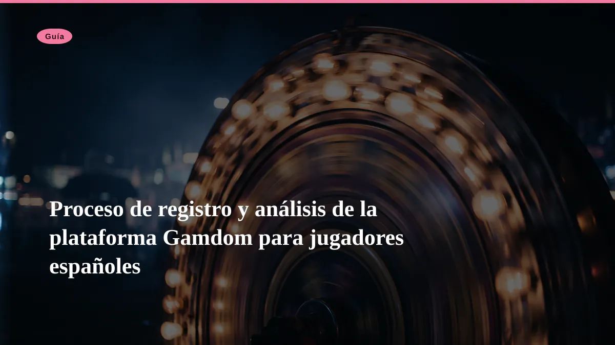 Proceso de registro y análisis de la plataforma Gamdom para jugadores españoles
