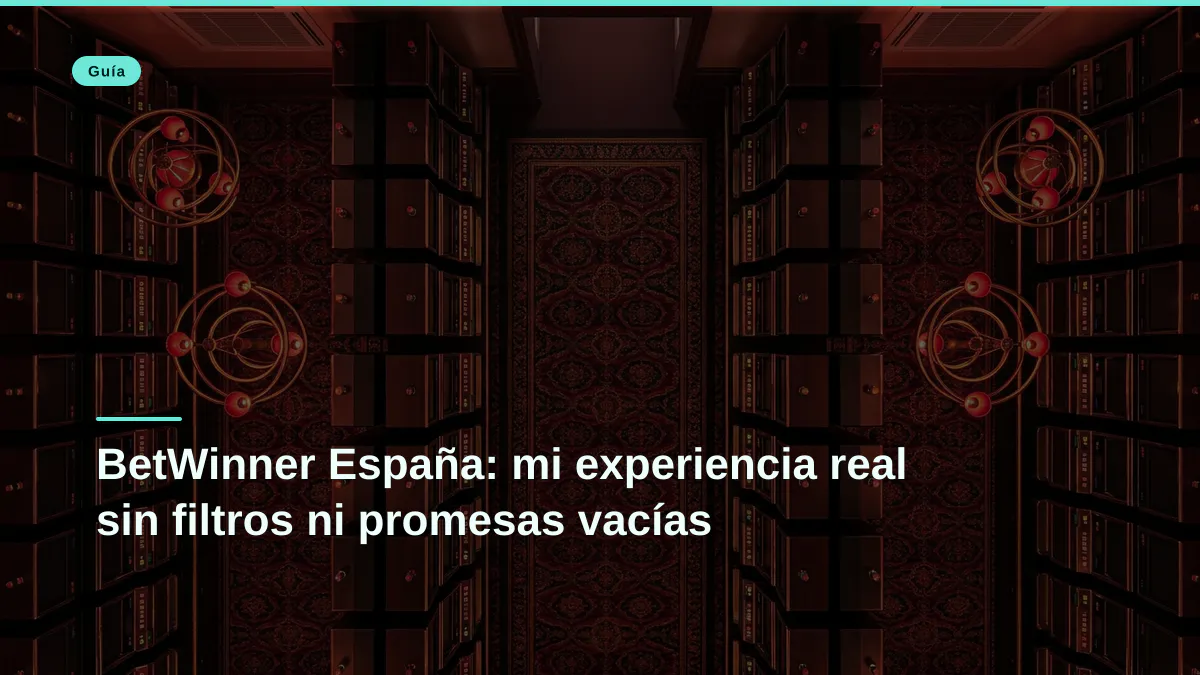 BetWinner España: mi experiencia real sin filtros ni promesas vacías
