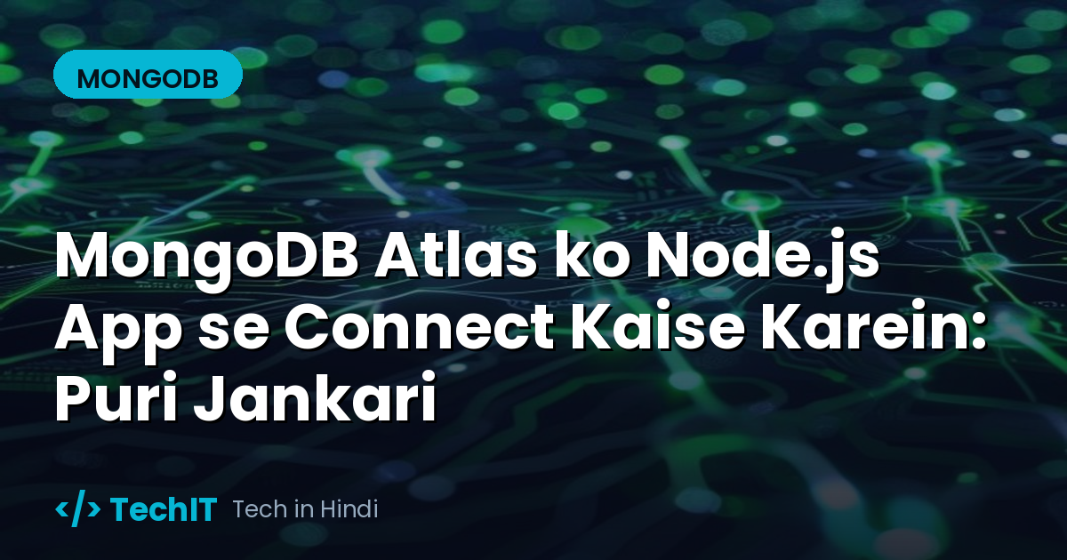 MongoDB Atlas ko Node.js App se Connect Kaise Karein: Puri Jankari (in Hindi)