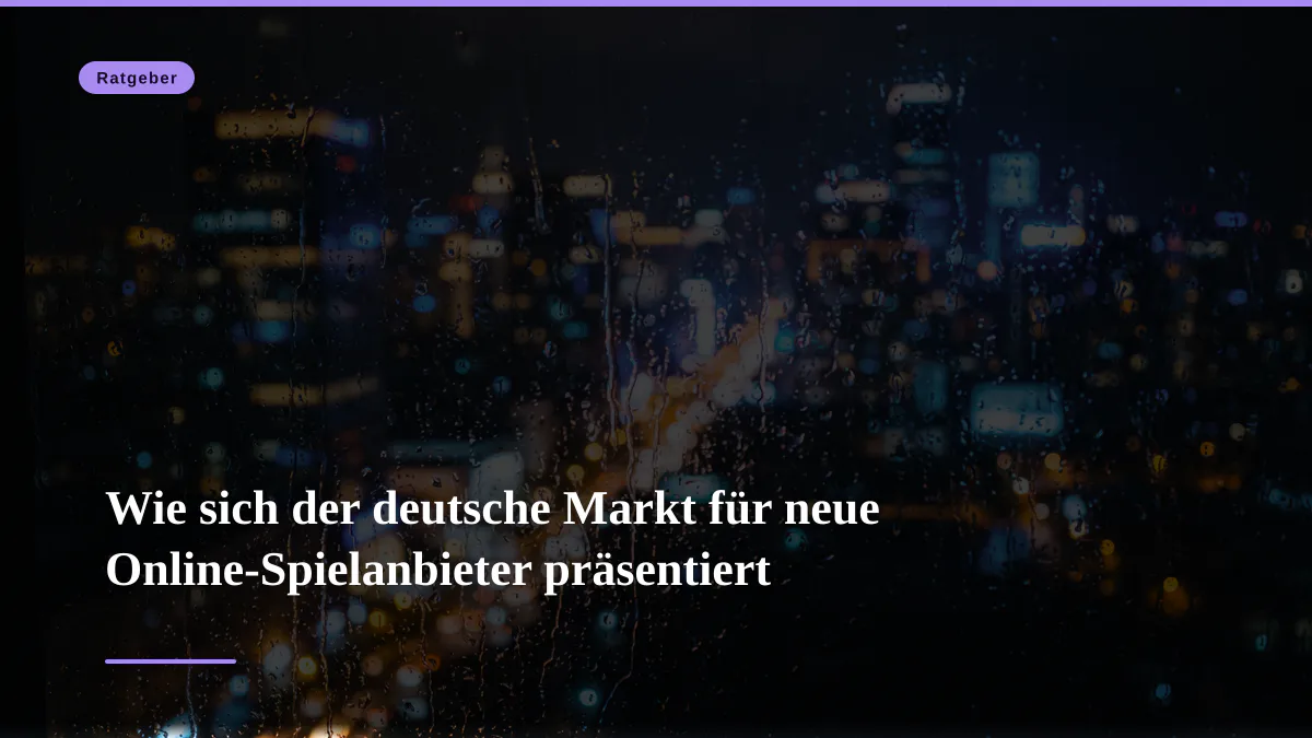 Wie sich der deutsche Markt für neue Online-Spielanbieter präsentiert