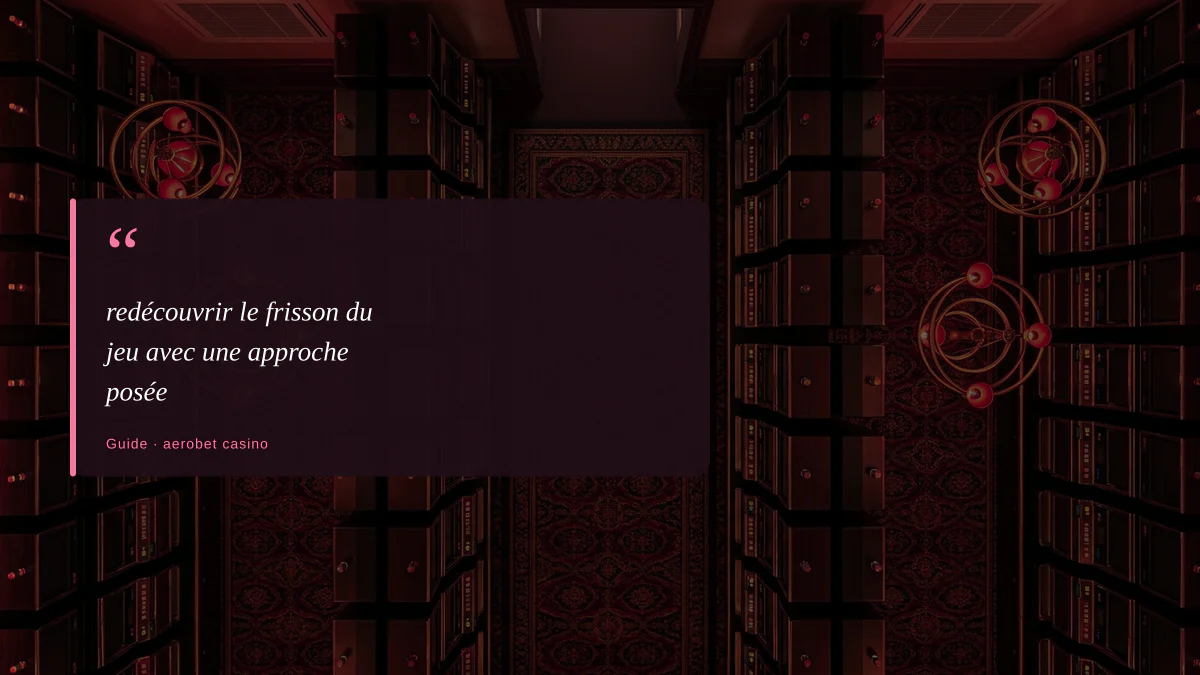 redécouvrir le frisson du jeu avec une approche posée
