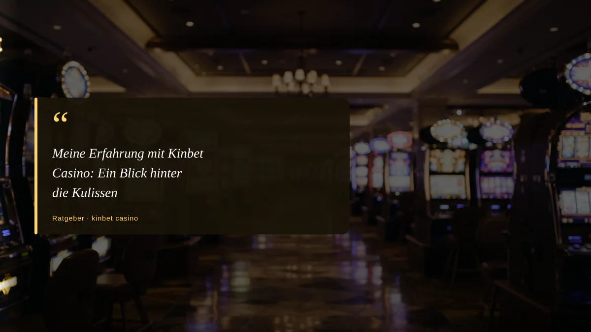 Meine Erfahrung mit Kinbet Casino: Ein Blick hinter die Kulissen