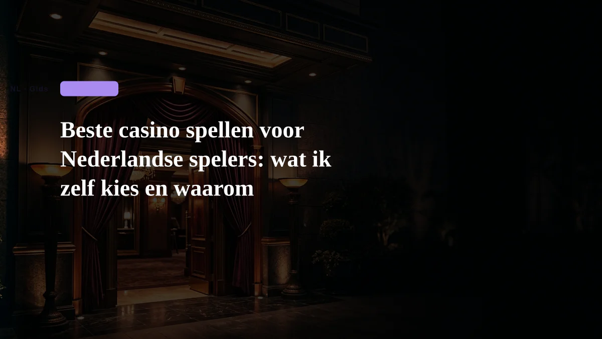 Beste casino spellen voor Nederlandse spelers: wat ik zelf kies en waarom