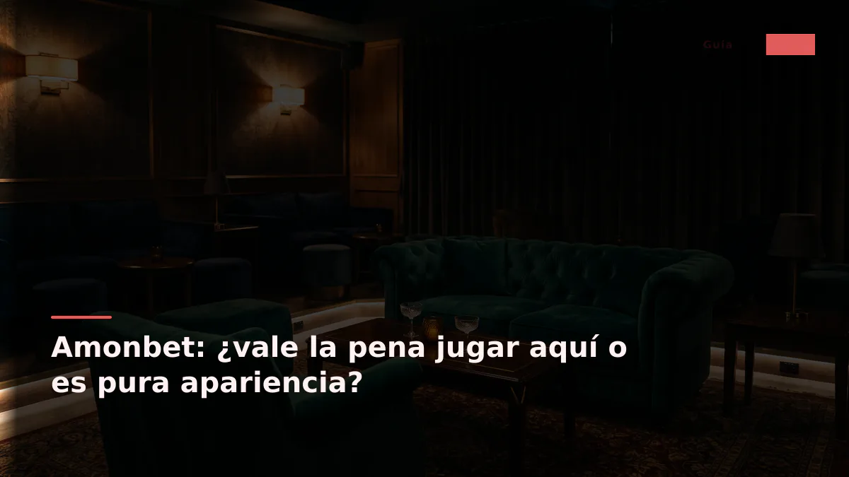 Amonbet: ¿vale la pena jugar aquí o es pura apariencia?