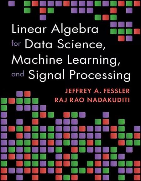 Linear Algebra for Data Science, Machine Learning, and Signal Processing