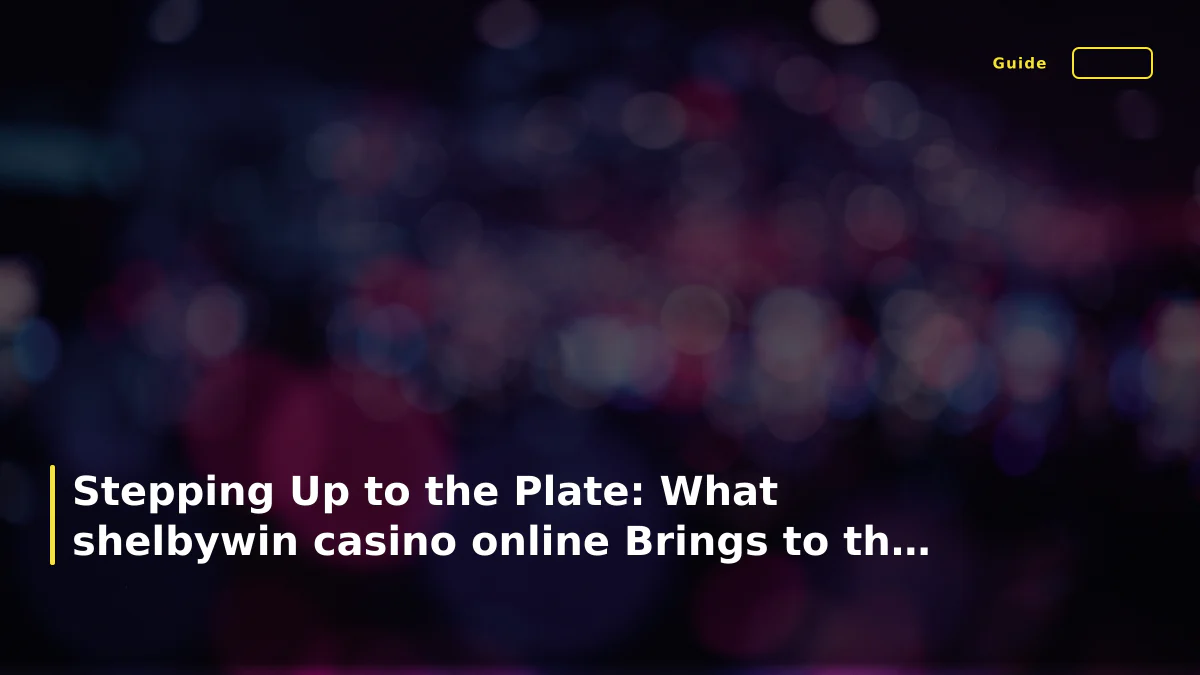 Stepping Up to the Plate: What shelbywin casino online Brings to the UK Game